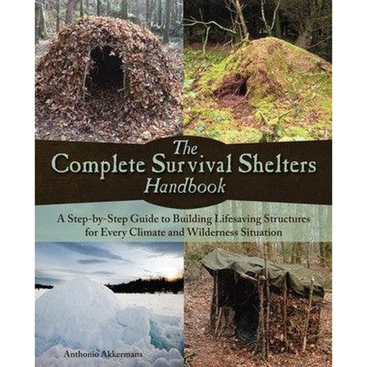 The Complete Survival Shelters Handbook American Survivalist
